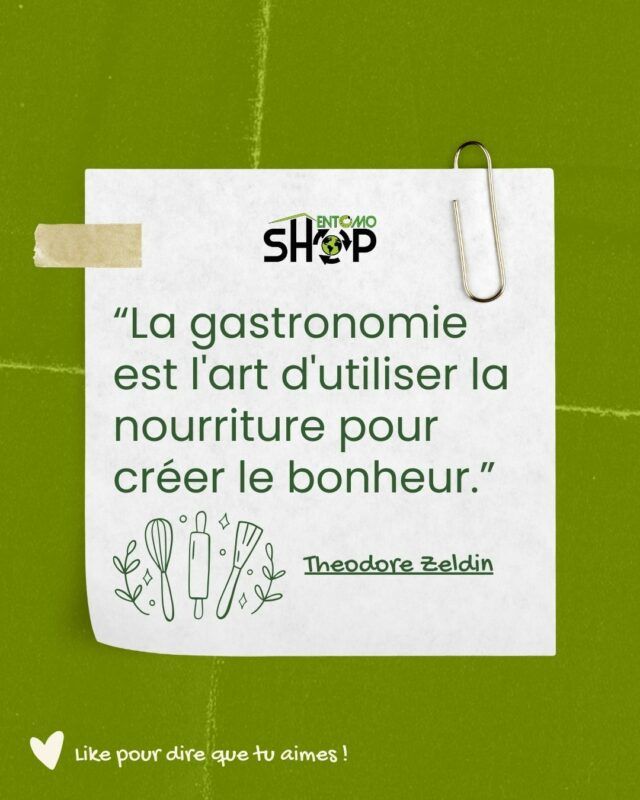📄Cette citation de Théodore Zeldin “La gastronomie est l'art d'utiliser la nourriture pour créer le bonheur.”